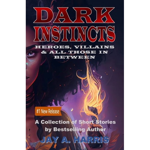Dark Instincts: Heroes, Villains & All Those in Between, (Paperback)