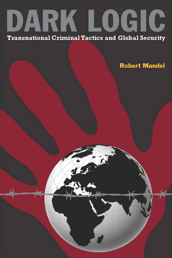 Dark Logic : Transnational Criminal Tactics and Global Security (Paperback)