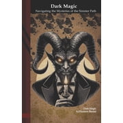 Dark Magic Navigating the Mysteries of the Sinister Path, Paperback