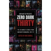 Dark Matter Presents Zero Dark Thirty The 30 Darkest Stories from Dark Matter Magazine, 2021-'22, Book 1, Paperback