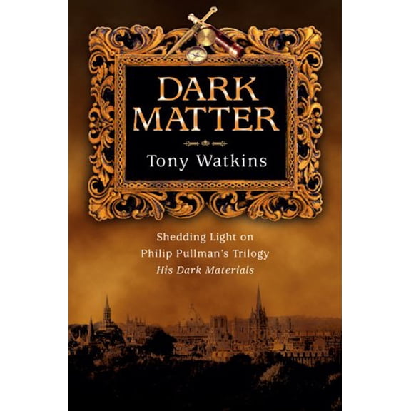 Pre-Owned Dark Matter: Shedding Light on Philip Pullman's Trilogy, His Dark Materials (Paperback) 083083379X 9780830833795