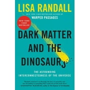 LISA RANDALL Dark Matter and the Dinosaurs: The Astounding Interconnectedness of the Universe (Paperback)