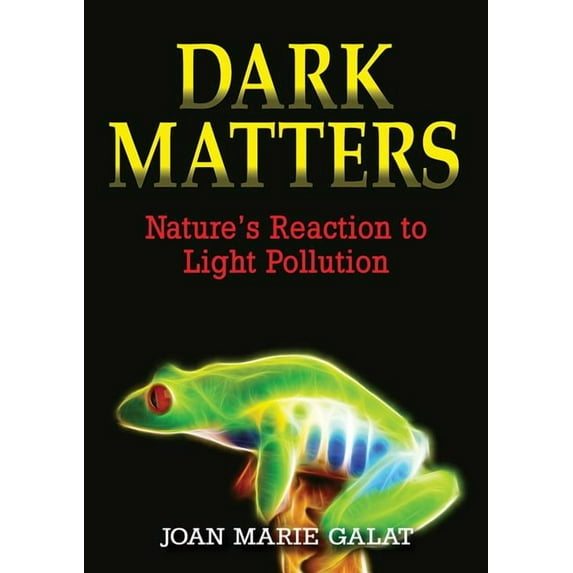 Dark Matters: Nature's Reaction to Light Pollution (Hardcover)