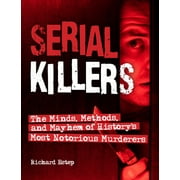Dark Minds True Crimes Serial Killers The Minds, Methods, and Mayhem of Historys Most Notorious Murderers, Paperback