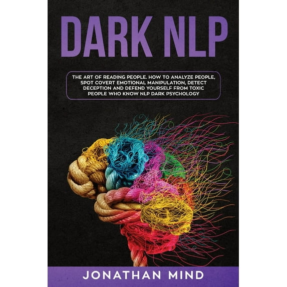 Dark NLP: The Art of Reading People. How to Analyze People, Spot Covert Emotional Manipulation, Detect Deception and Def