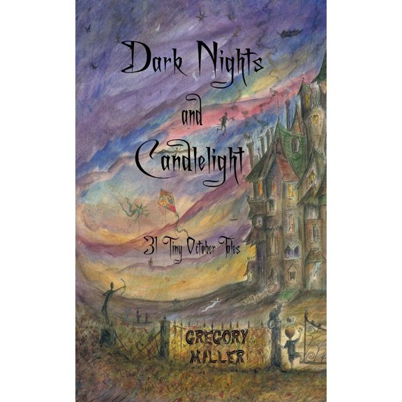 Dark Nights and Candlelight: 31 Tiny October Tales (Paperback) by Gregory Miller