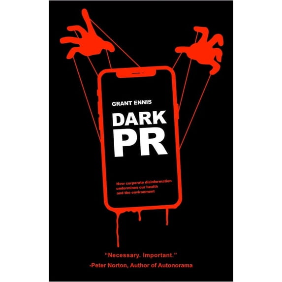 Dark PR: How Corporate Disinformation Harms Our Health and the Environment, (Paperback)