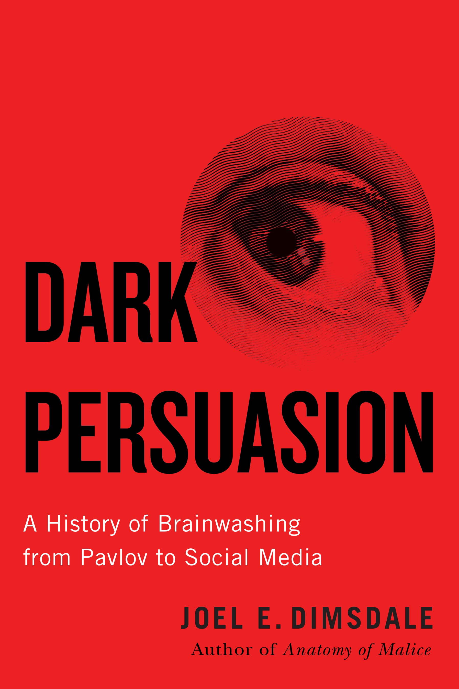 Dark Persuasion : A History of Brainwashing from Pavlov to Social Media (Hardcover)