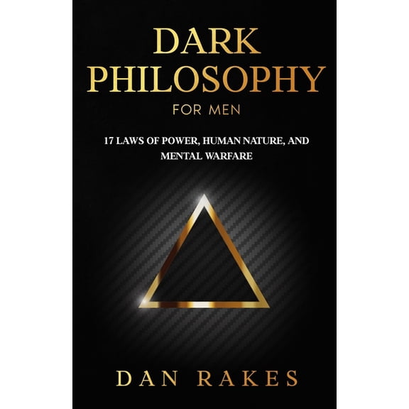 Dark Philosophy for Men: 17 Laws of Power, Human Nature, and Mental Warfare, (Paperback)
