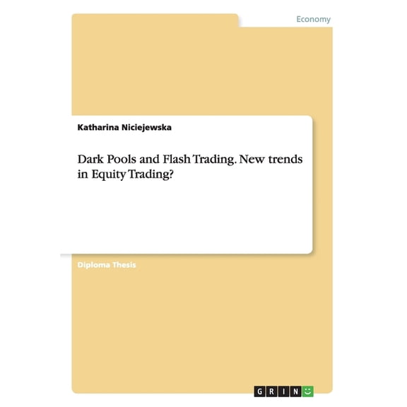 Dark Pools and Flash Trading. New trends in Equity Trading? (Paperback)