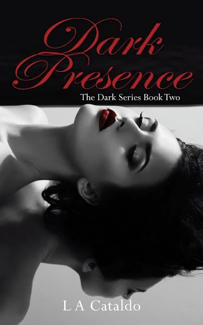 Dark Presence The Dark Series Volume 2 Paperback 1546469303 9781546469308 L A Cataldo