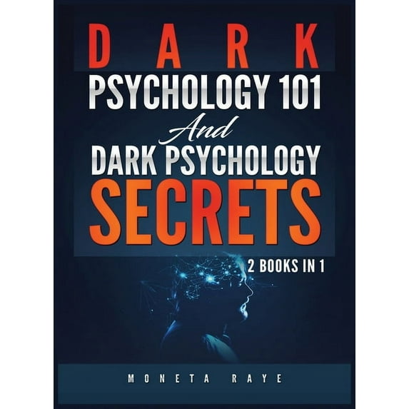 Dark Psychology 101 AND Dark Psychology Secrets: 2 Books IN 1!, (Hardcover)