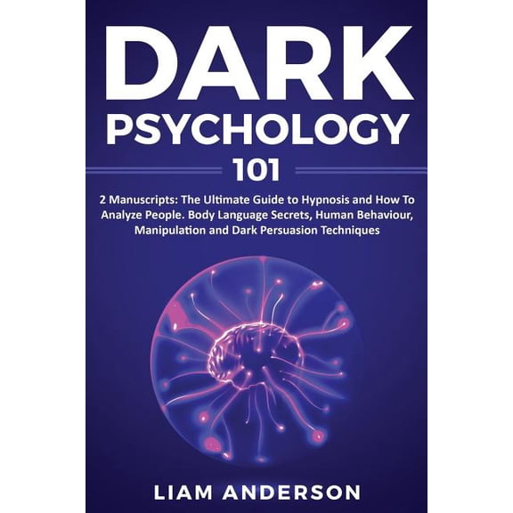 Dark Psychology 2 Manuscripts: Hypnosis, How To Analyze People Learn How To Understand Body Language And Human Behavior