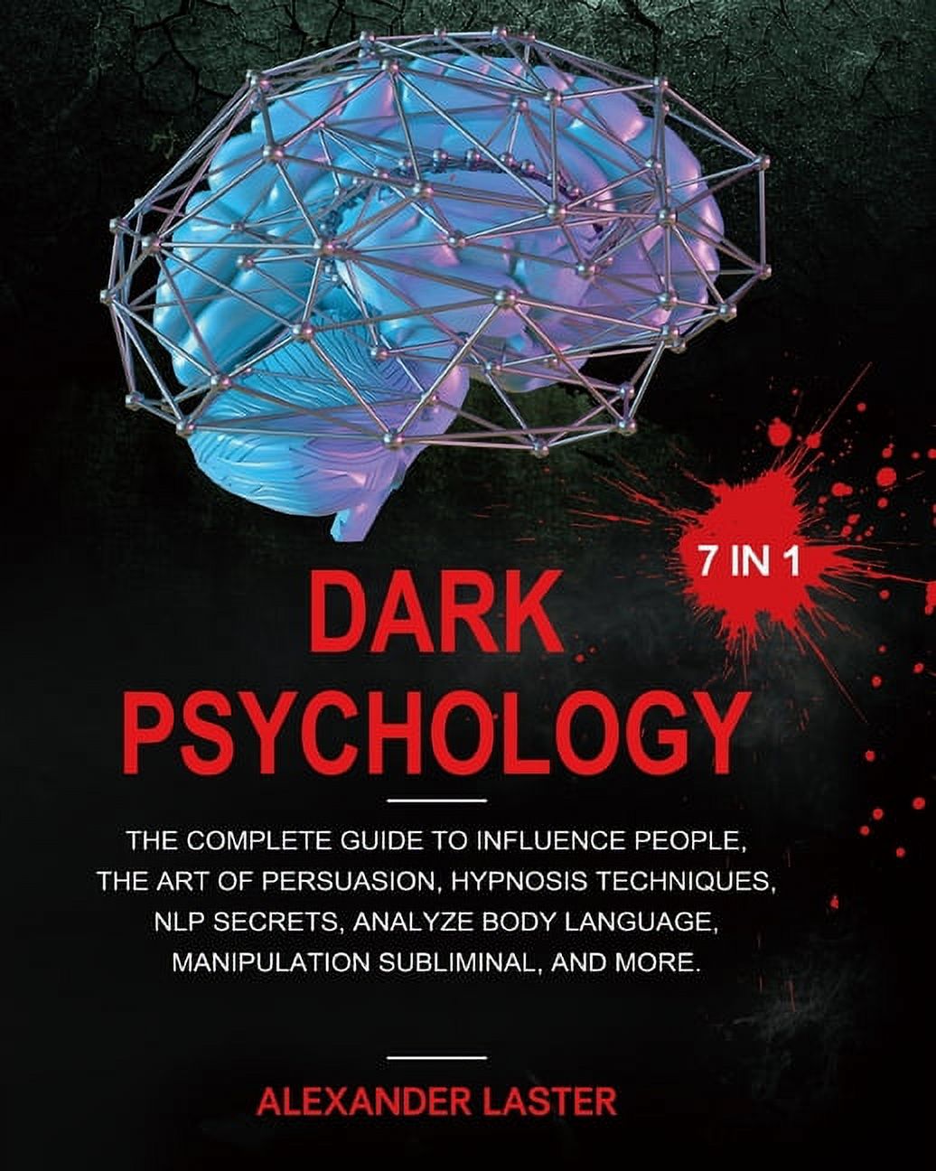 Dark Psychology 7 In 1: The Complete Guide to Influence People, the Art ...