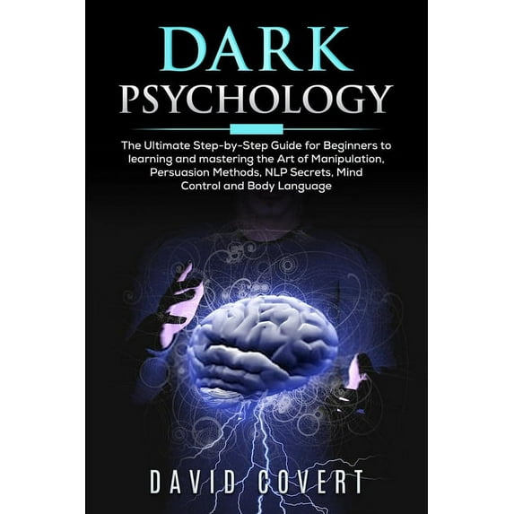 Dark Psychology: Dark Psychology : The Ultimate Step-by-Step Guide for Beginners to learning and mastering the Art of Manipulation, Persuasion Methods, NLP Secrets, Mind Control and Body Language (Series #1) (Paperback)