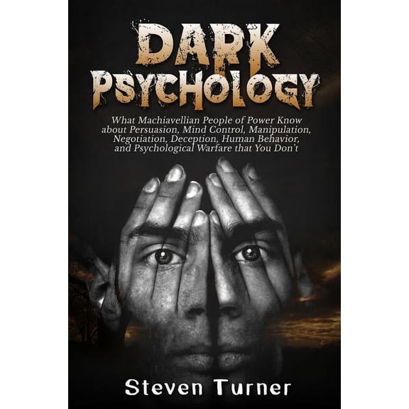 Dark Psychology: What Machiavellian People of Power Know about Persuasion, Mind Control, Manipulation, Negotiation, Deception, Human Behavior, and Psychological Warfare that You Don't (Paperback)