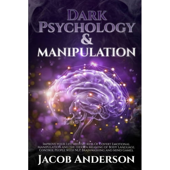 Dark Psychology and Manipulation - 4 books in 1: Improve your Life with Secrets Of Covert Emotional Manipulation and the, (Paperback)