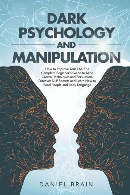 Dark Psychology and Manipulation: How to Improve Your Life. The ...