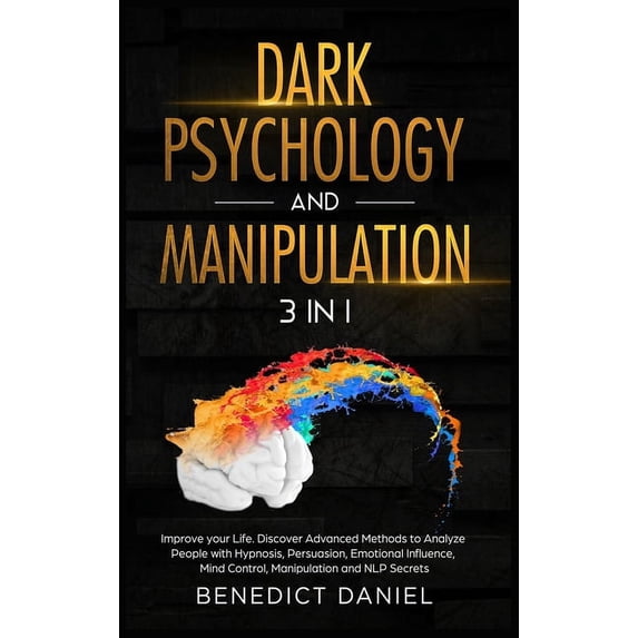 Dark Psychology and Manipulation: Improve your Life. Discover Advanced Methods to Analyze People with Hypnosis, Persuasion, Emotional Influence, Mind Control, Manipulation, and NLP Secrets (Hardcover)