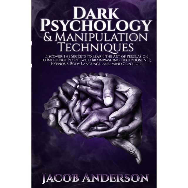 Dark Psychology and Manipulation Techniques Discover the Secrets of