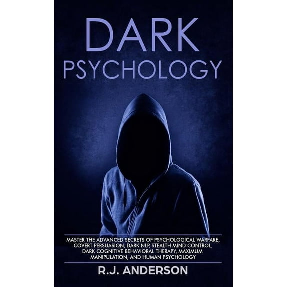 Dark Psychology: Master the Advanced Secrets of Psychological Warfare, Covert Persuasion, Dark NLP, Stealth Mind Control, (Paperback)