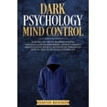 thumbnail image 1 of Dark Psychology Mind Control: Master the Art of Reading Others, Influence and Transforming People through Manipulation Secrets, Methods of Persuasion How to Deal with Mind Controlled (Paperback), 1 of 1