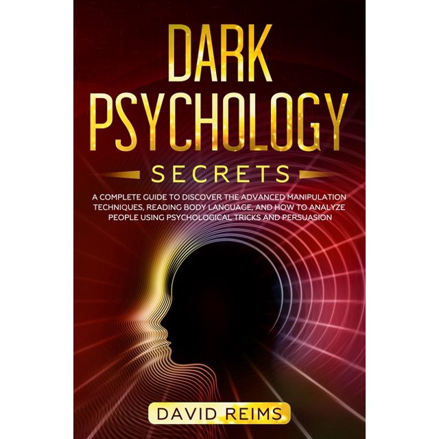 Dark Psychology Secrets A Complete Guide to Discover the Advanced Manipulation Techniques