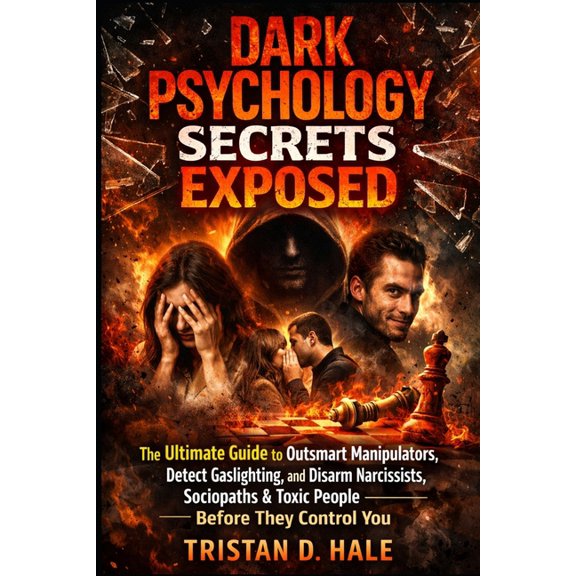Dark Psychology Secrets Exposed: The Ultimate Guide to Outsmart Manipulators, Detect Gaslighting, and Disarm Narcissists, (Paperback)