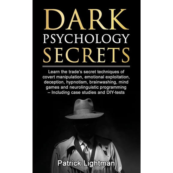 Dark Psychology Secrets: Learn the trade's secret techniques of covert manipulation, emotional exploitation, deception, , (Paperback)