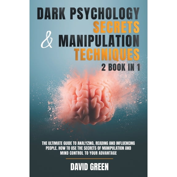 Dark Psychology Secrets & Manipulation Techniques: 2 Book in 1: The Ultimate Guide to Analyzing, Reading and Influencing People.How to Use the Secrets of Manipulation and Mind Control to Your Advantag