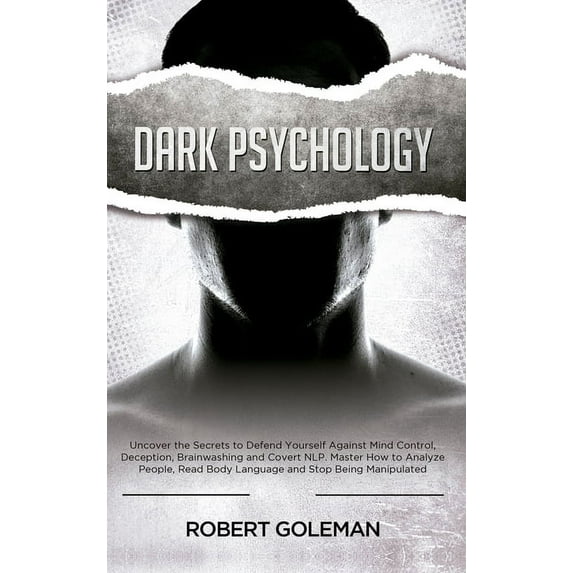 Dark Psychology: Uncover the Secrets to Defend Yourself Against Mind Control, Deception, Brainwashing, and Covert NLP. M, (Hardcover)