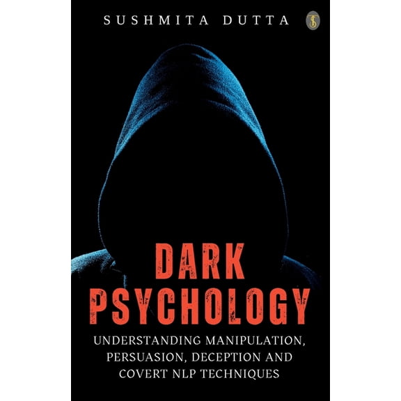 Dark Psychology: Understanding Manipulation, Persuasion, Deception And Covert NLP Techniques, (Paperback)