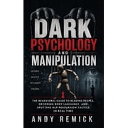 Dark Psychology and Manipulation The Behavioral Guide to Reading People, Decoding Body Language, and Spotting NLP Persu, Hardcover