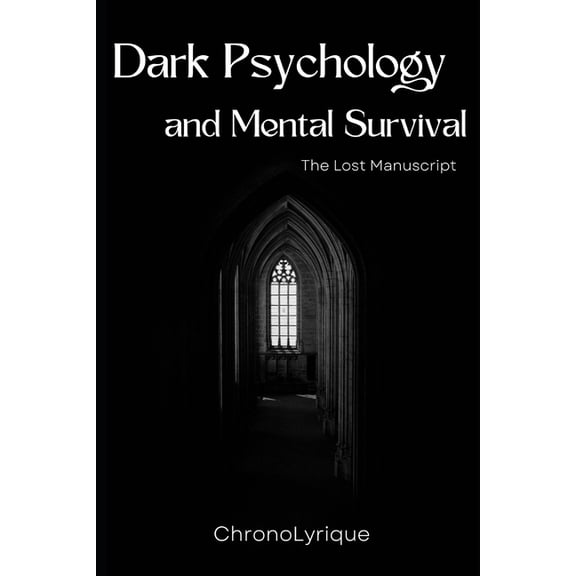 Dark Psychology and Mental Survival Book: The Lost Manuscript, (Paperback)