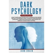 Dark Psychology This book includes How To Influence People With Manipulation Secret And Nlp Techniques, How To Analyze And Read Body Language, Learn How Emotional Persuasion Can Improve Human Mind C