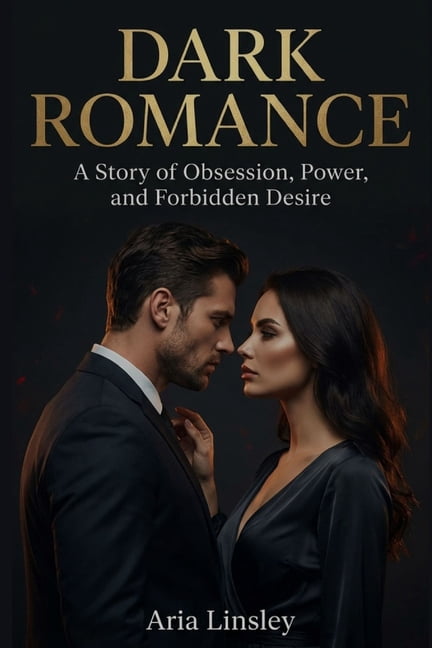 Dark Romance: A Story of Obsession, Power, and Forbidden Desire, (Paperback)