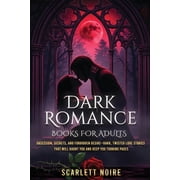 Dark Romance Books for Adults Obsession, Secrets, and Forbidden Desire-Dark, Twisted Love Stories That Will Haunt You a, Paperback