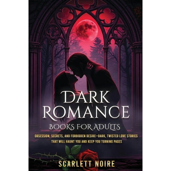 Dark Romance Books for Adults: Obsession, Secrets, and Forbidden Desire-Dark, Twisted Love Stories That Will Haunt You a, (Paperback)