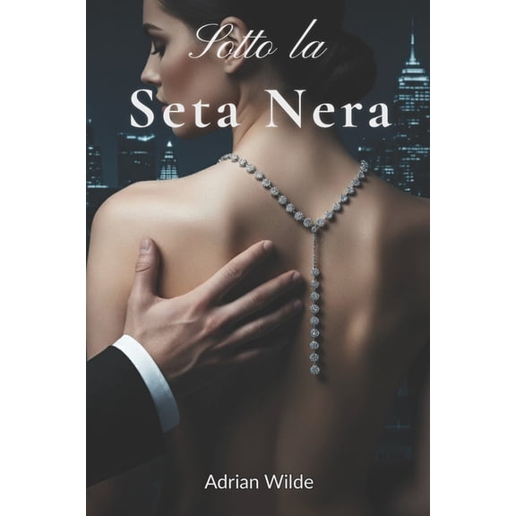 Dark Romance Di Adrian Wilde sotto la seta nera, (Paperback)