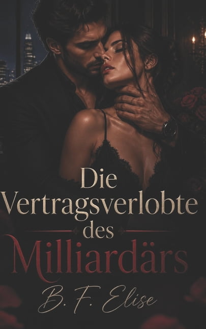 Dark Romance: Dominante MÃ¤nner, GefÃ¤hrli Die Vertragsverlobte des MilliardÃ¤rs: Zwangsheirat, Schulden, Besessenheit und Verbotenes Verlangen, (Paperback)