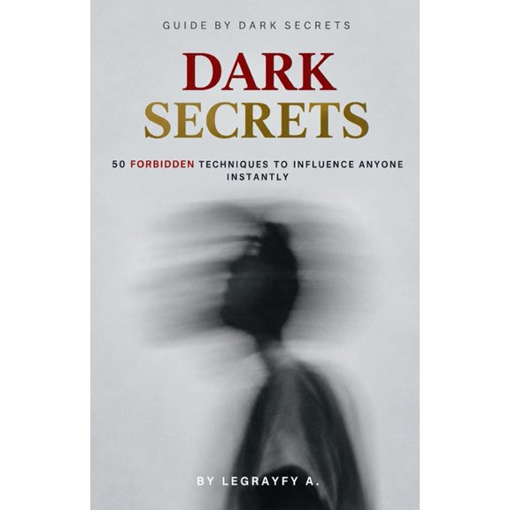 Dark Secrets: 50 Forbidden Techniques to Influence Anyone Instantly, (Paperback)