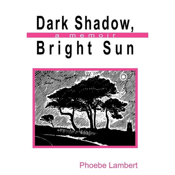 Dark Shadow, Bright Sun : A Memoir