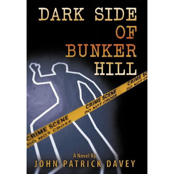 Dark Side of Bunker Hill Hardcover 1452015651 9781452015651 John Patrick Davey