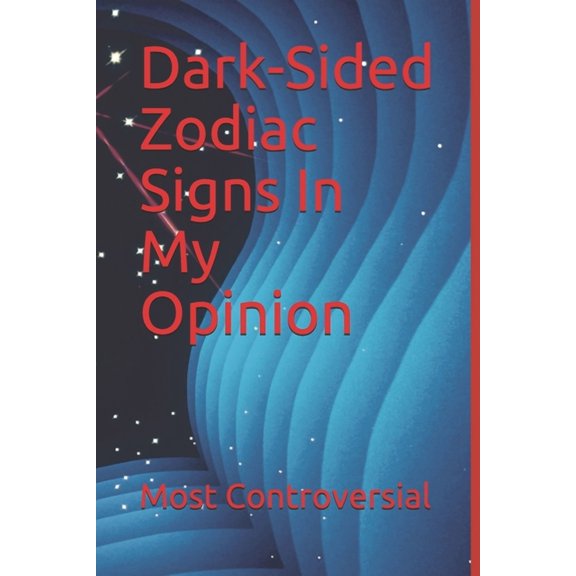Dark-Sided Zodiac Signs In My Opinion (Paperback) by Most Controversial