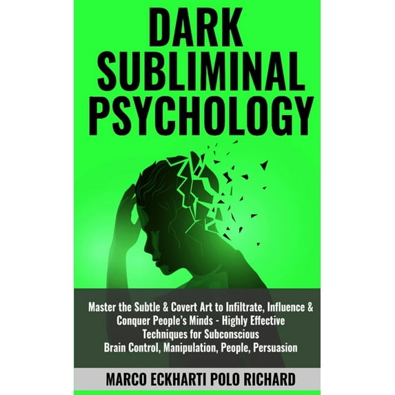 Dark Subliminal Psychology: Master the Subtle & Covert Art to Infiltrate, Influence & Conquer People's Minds -Highly Eff, (Paperback)