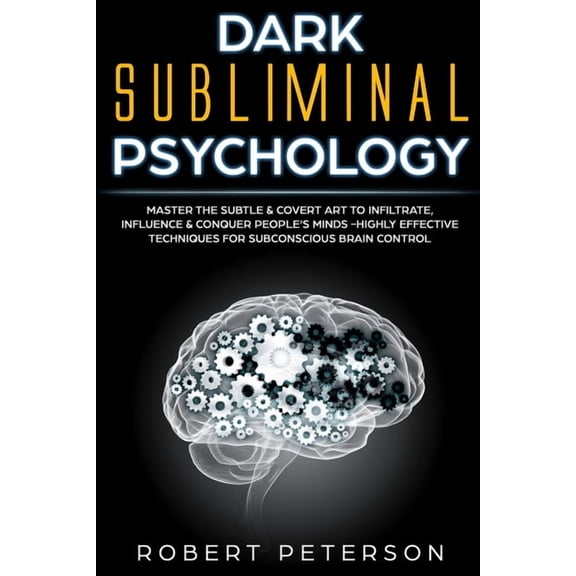 Dark Subliminal Psychology: Master the Subtle & Covert Art to Infiltrate, Influence & Conquer People's Minds -Highly Eff, (Paperback)