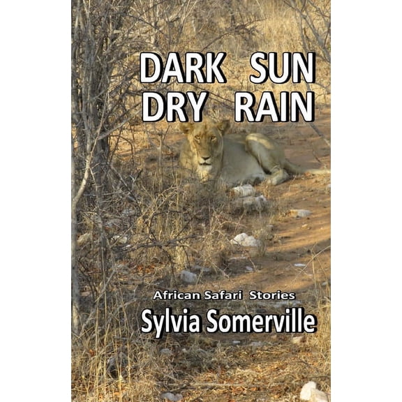 Dark Sun, Dry Rain: African Safari Short Stories (Paperback)