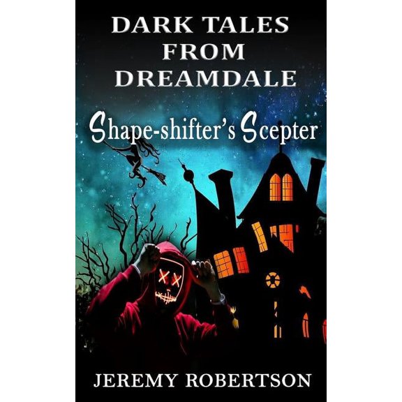 Dark Tales from Dreamdale Dark Tales from Dreamdale: Shape-shifter's Scepter, Book 2, (Paperback)