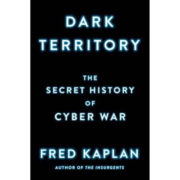 Pre-Owned Dark Territory: The Secret History of Cyber War (Hardcover) 1476763259 9781476763255
