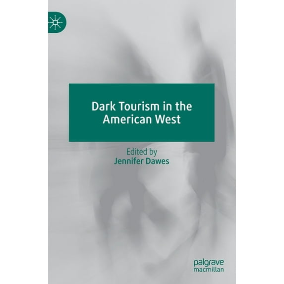 Dark Tourism in the American West, (Hardcover)